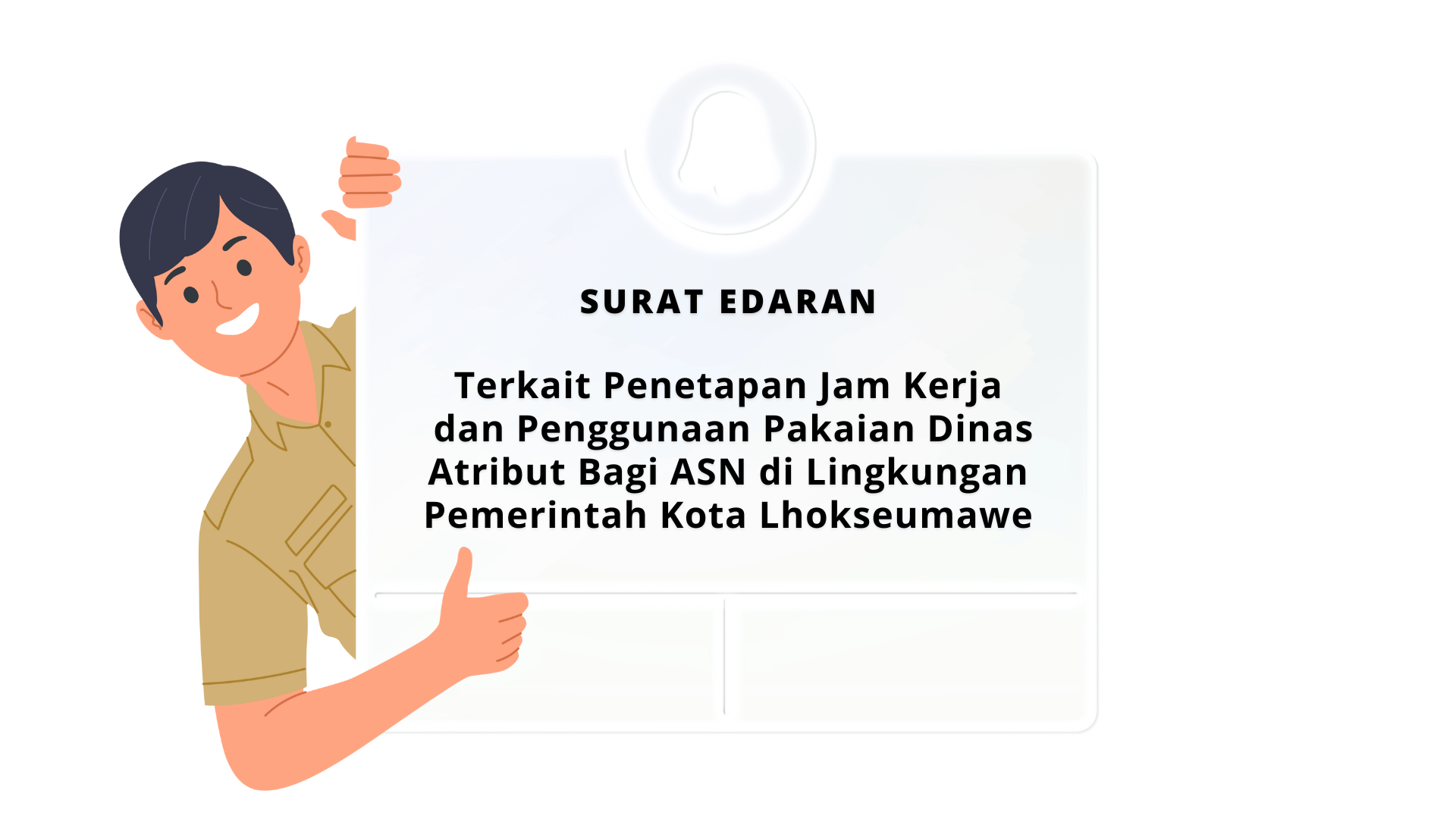 Surat Edaran Wali Kota Lhokseumawe Terkait Penetapan Jam Kerja dan Penggunaan Pakaian Dinas Atribut Bagi ASN di Lingkungan Pemerintah Kota Lhokseumawe